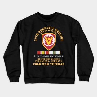 59th Ordnance Brigade - SSI - Husterhöh-Kaserne, Pirmasens  w Cold  Vet - COLD SVC X 300 Crewneck Sweatshirt